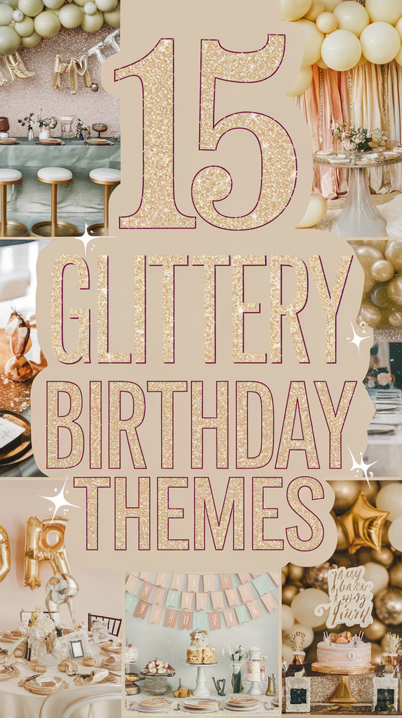 15 Glittery Birthday Themes That Will Make Her Celebration Fabulous (You’ll Want to Copy #3!)